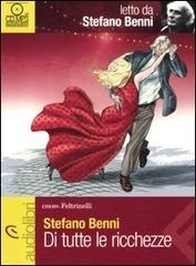 Di tutte le ricchezze letto da Stefano Benni. Audiolibro. CD Audio