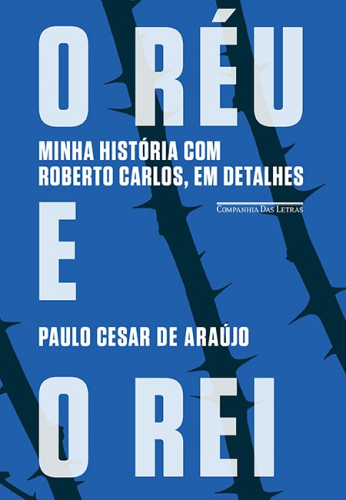 O Réu e o Rei : Minha História com Roberto Carlos em Detalhes