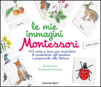 Le mie immagini Montessori. 150 carte a tema per arricchire il vocabolario del bambino e prepararlo