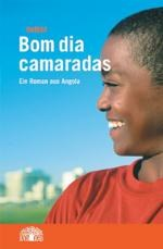 Bom día camaradas.Ein Roman aus Angola