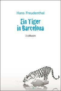 Ein Tiger in Barcelona: Erzählungen