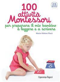 100 attività Montessori per preparare il mio bambino a leggere e a scrivere.