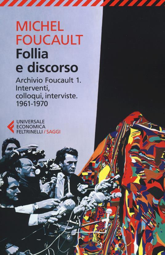 Follia e discorso. Archivio Foucault vol. 1 / Interventi, colloqui, interviste. 1961-1970