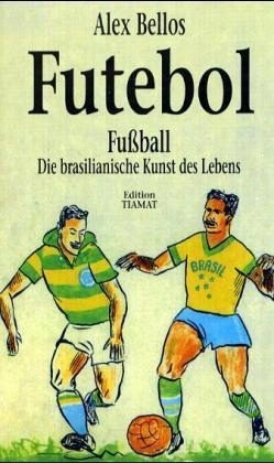 Fußball. Die brasilianische Kunst des Lebens