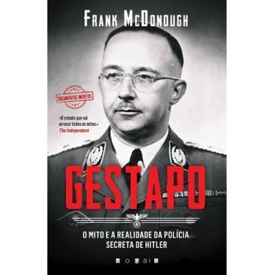 Gestapo: O Mito e a Realidade da Polícia Secreta de Hitler