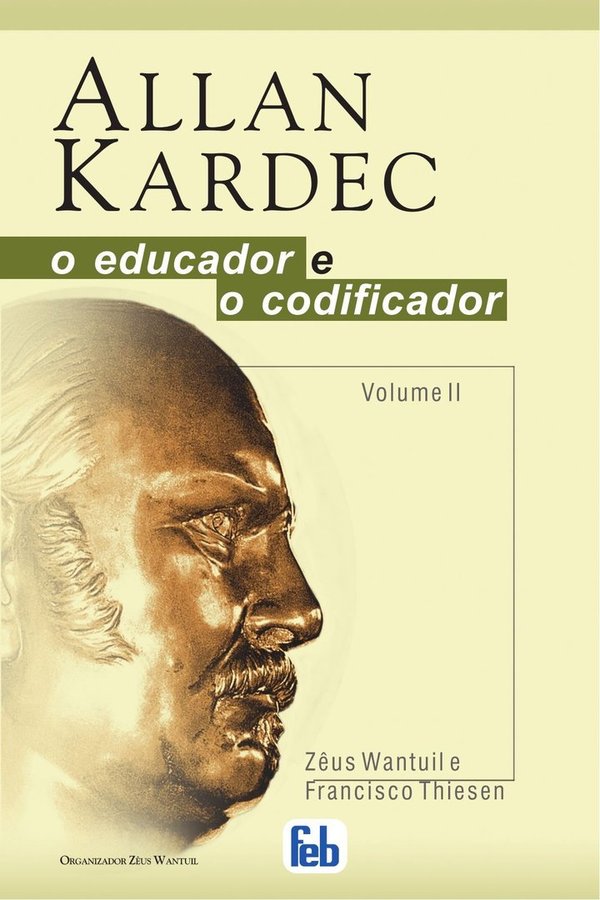 Allan Kardec : O Educador e o Codificador - Vol.2