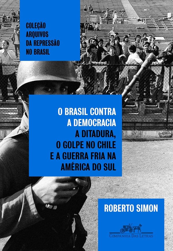 O Brasil contra a democracia: A ditadura, o golpe no Chile e a Guerra Fria na América do Sul