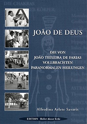 Joao de Deus : Die von João Teixeira de Farias vollbrachten paranormalen Heilungen