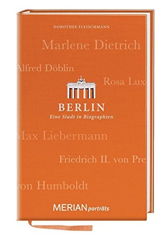 Berlin. Eine Stadt in Biographien: MERIAN porträts