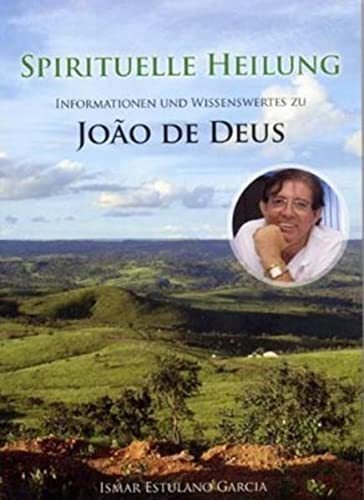 Spirituelle Heilung: Informationen und wissenswertes zu João de Deus