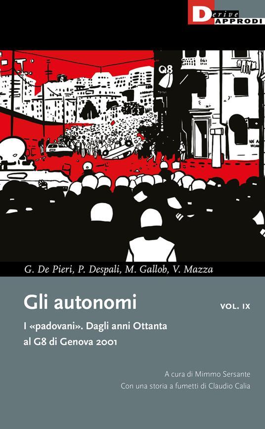 Gli autonomi. I «padovani». Dagli anni Ottanta al G8 di Genova 2001.