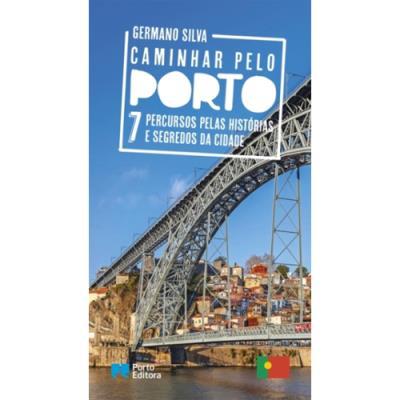 Caminhar Pelo Porto : 7 Percursos pelas Histórias e Segredos da Cidade