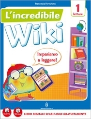 L' incredibile wiki. Con e-book. Con espansione online. Per la 1ª classe elementare