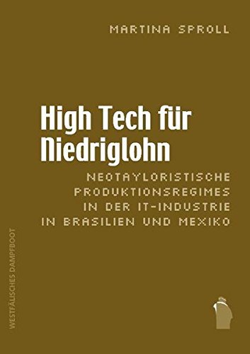 High Tech für Niedriglohn: Neotayloristische Produktionsregimes in der IT-Industrie in Bras./Mex.