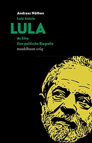 Luiz Inácio LULA da Silva: Eine politische Biografie