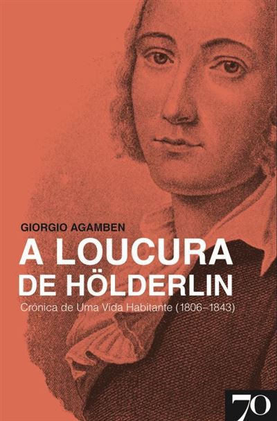 A Loucura de Hölderlin - Crónica de Uma Vida Habitante 1806-1843