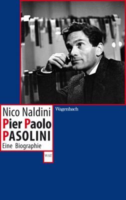 Pier Paolo Pasolini - Eine Biographie
