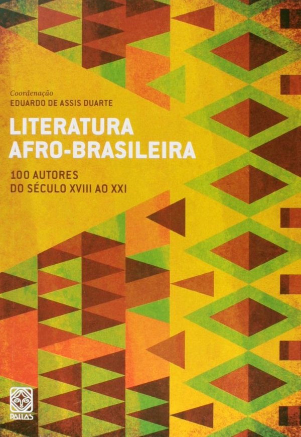 Literatura Afro-Brasileira Vol.1 100 Autores do século XVIII ao XXI
