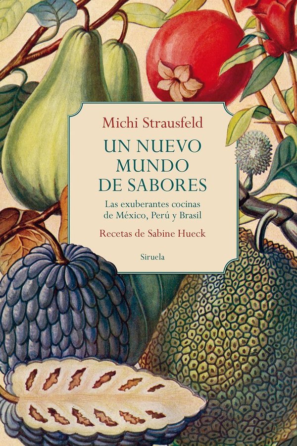 Un nuevo mundo de sabores: Las exuberantes cocinas de México, Perú y Brasil